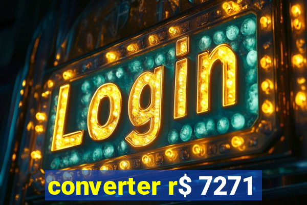 converter r$ 7271