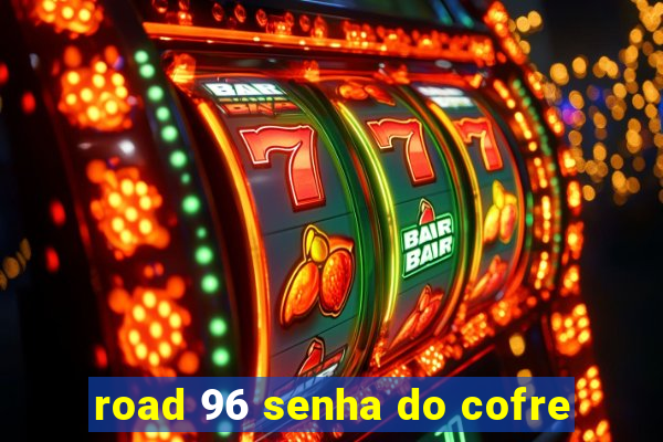 road 96 senha do cofre