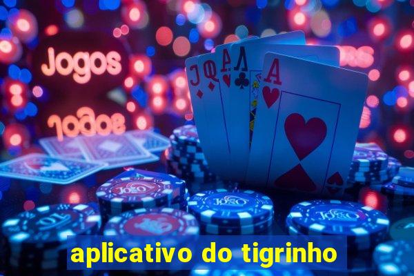 aplicativo do tigrinho