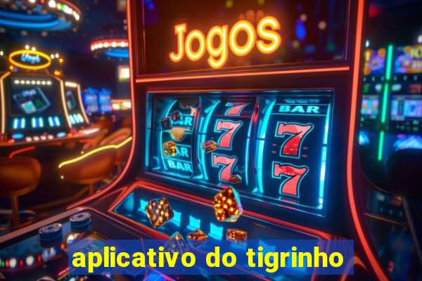 aplicativo do tigrinho