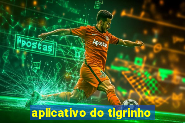 aplicativo do tigrinho