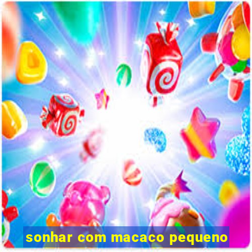 sonhar com macaco pequeno