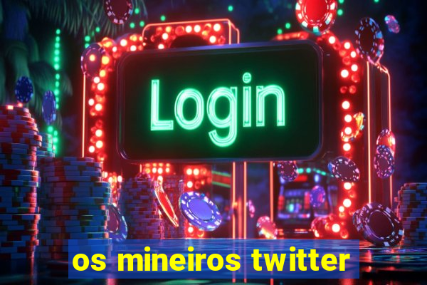 os mineiros twitter