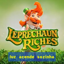 luz acende sozinha a noite o que significa luz acende sozinha a noite espiritismo