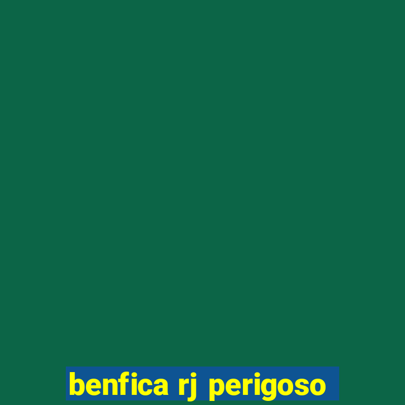 benfica rj perigoso