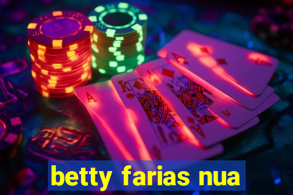 betty farias nua