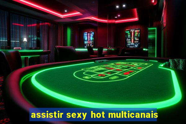 assistir sexy hot multicanais