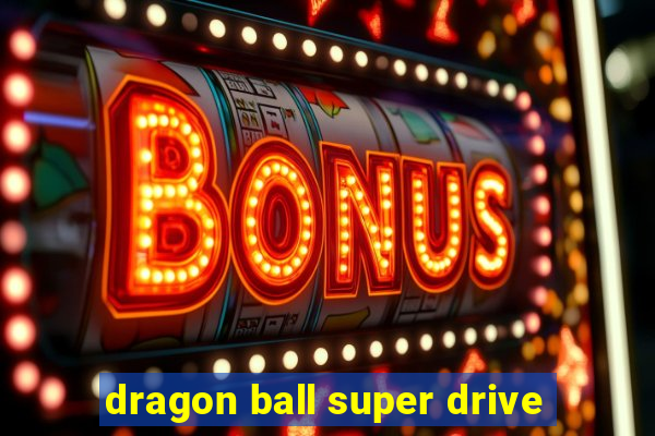 dragon ball super drive