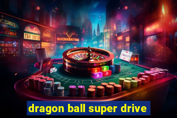 dragon ball super drive