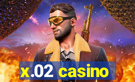 x.02 casino