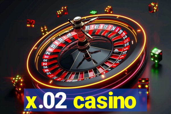 x.02 casino