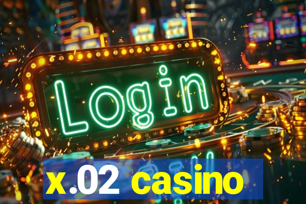 x.02 casino