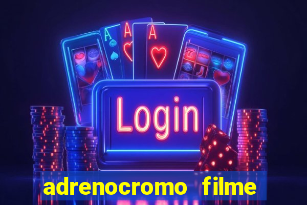 adrenocromo filme onde assistir