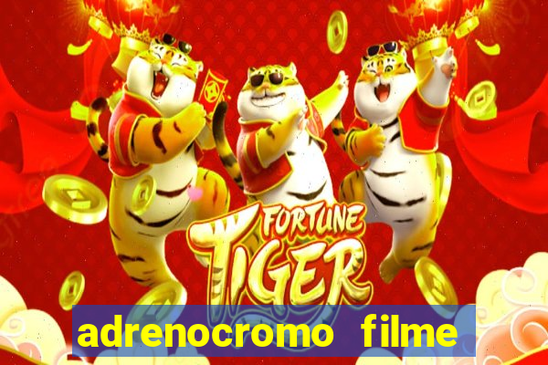 adrenocromo filme onde assistir