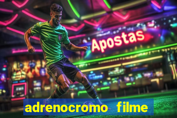 adrenocromo filme onde assistir