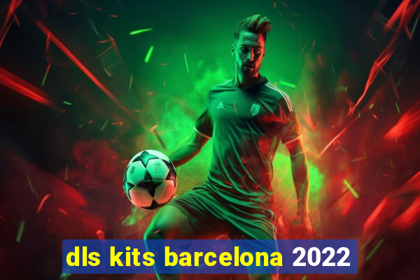 dls kits barcelona 2022