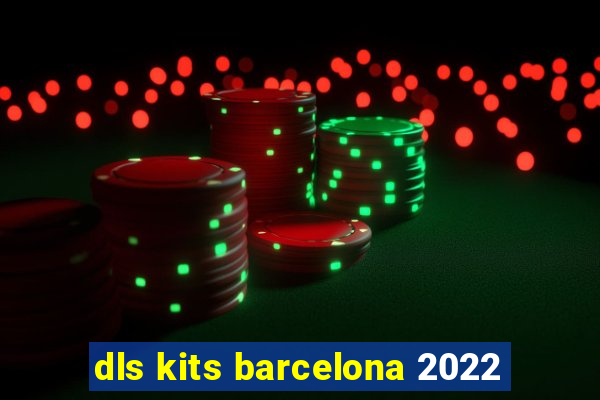 dls kits barcelona 2022