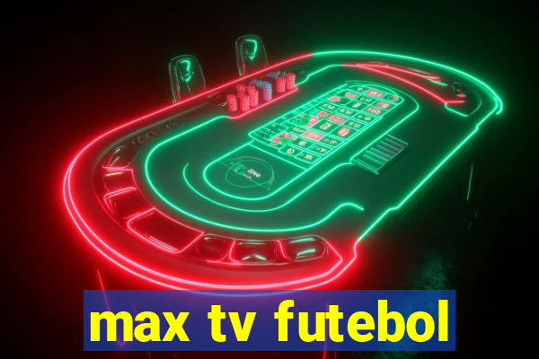 max tv futebol