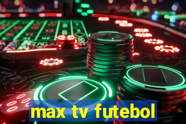 max tv futebol