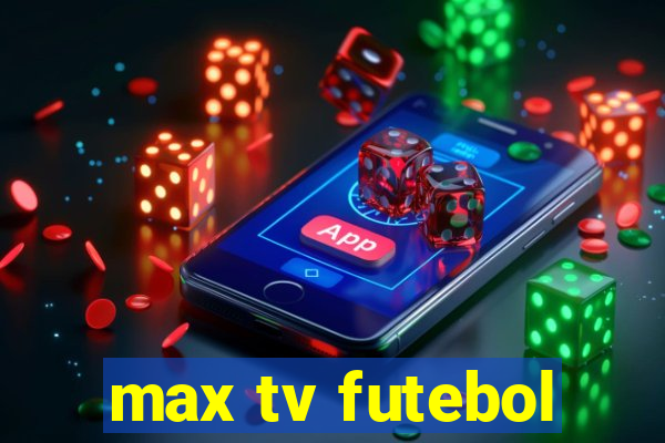 max tv futebol