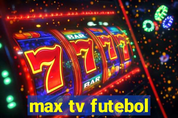 max tv futebol