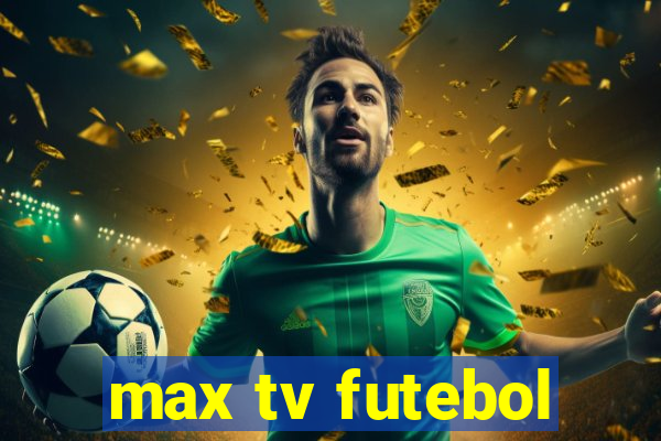 max tv futebol