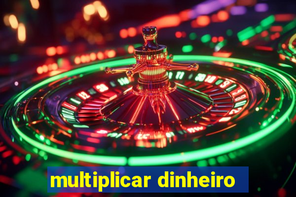 multiplicar dinheiro