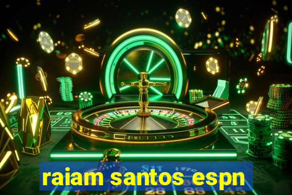 raiam santos espn