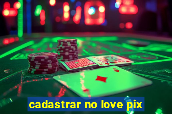 cadastrar no love pix