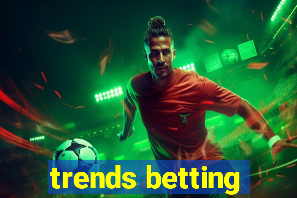 trends betting