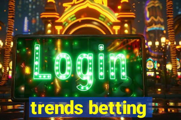 trends betting