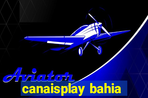 canaisplay bahia