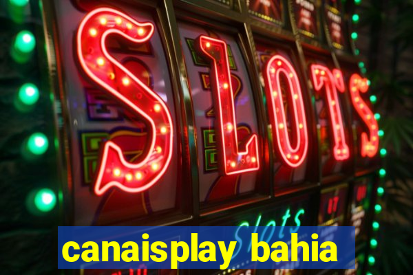 canaisplay bahia