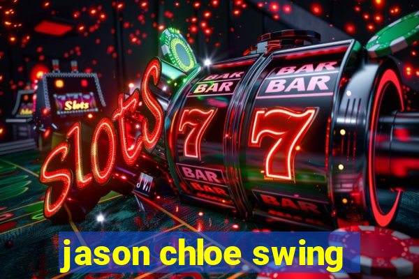 jason chloe swing