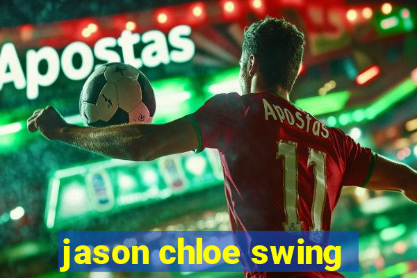 jason chloe swing