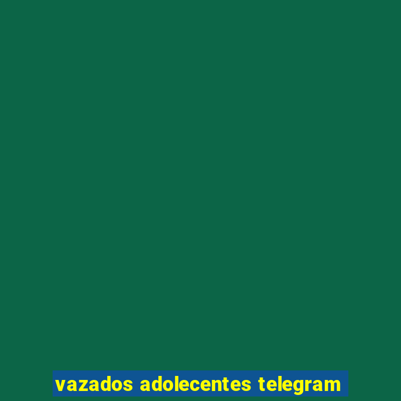 vazados adolecentes telegram