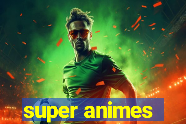 super animes