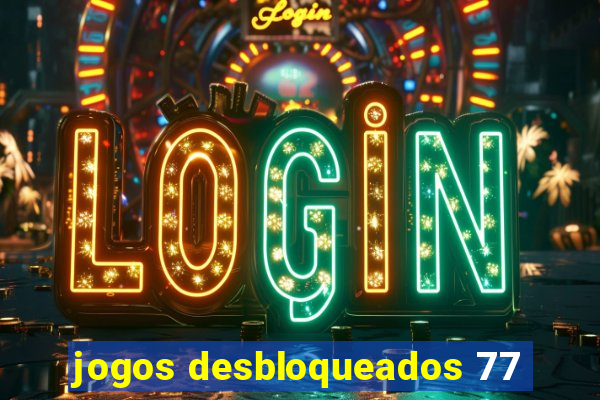 jogos desbloqueados 77