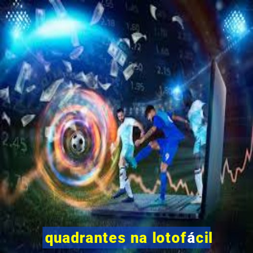 quadrantes na lotofácil