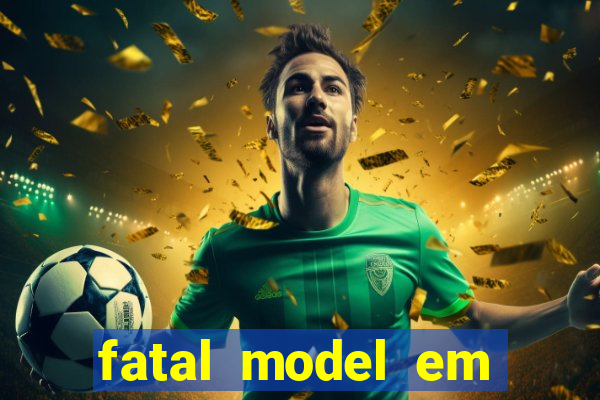 fatal model em eunapolis bahia