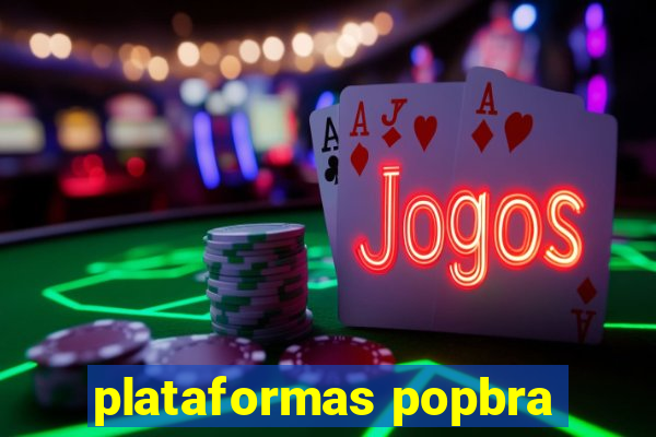 plataformas popbra