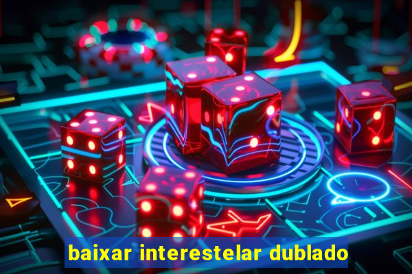 baixar interestelar dublado