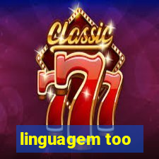 linguagem too