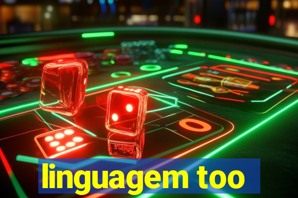 linguagem too