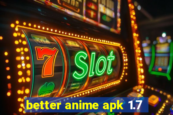 better anime apk 1.7