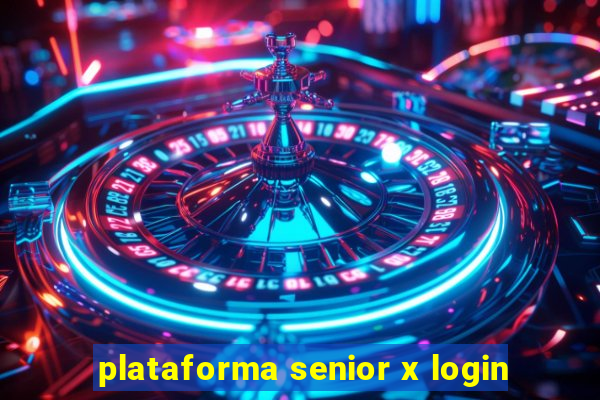 plataforma senior x login