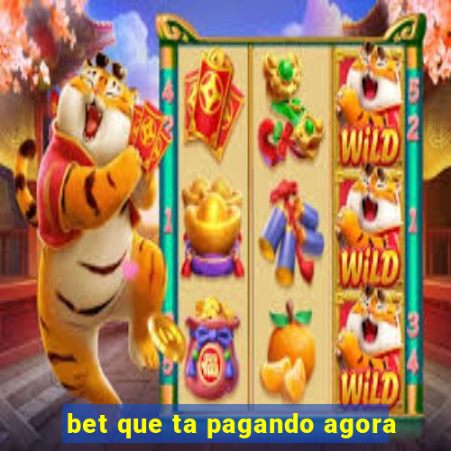 bet que ta pagando agora