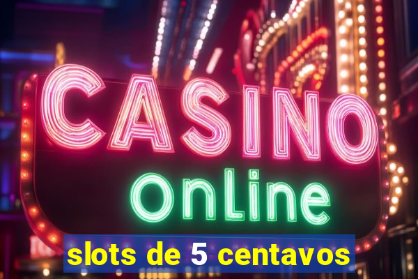 slots de 5 centavos