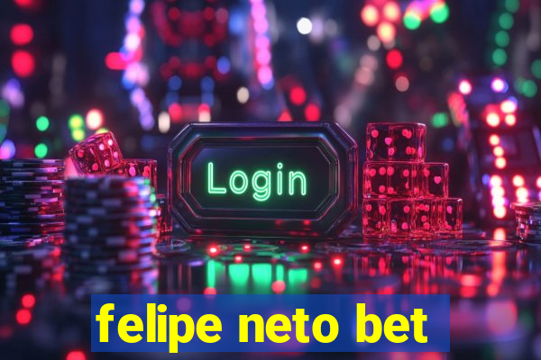 felipe neto bet