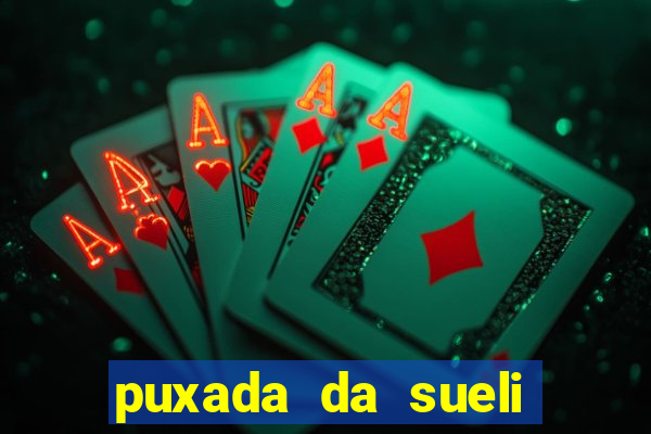 puxada da sueli jogo do bicho